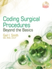Coding Surgical Procedures : Beyond the Basics - Book
