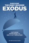 Surviving the Baby Boomer Exodus : Capturing Knowledge for Gen X and Y Employees - Book