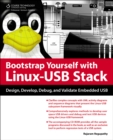Bootstrap Yourself with Linux-USB Stack : Design, Develop, Debug, and Validate Embedded USB Systems - Book