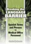 Breaking the Language Barrier : Spanish Terms and Phrases for Medical Office Personnel - Book