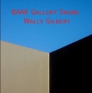 Catalog of the BAAK Gallery Show of Wally Gilbert - Book