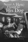Never a Hero Except to His Dog - Book