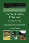 I'm Not a Golfer, I Play Golf - Book
