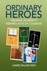 Ordinary Heroes : Teenage Adversity Inspires Acts of Courage - Book