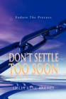 Don't Settle Too Soon - Book