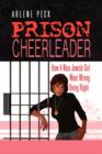 Prison Cheerleader : How a Nice Jewish Girl Went Wrong Doing Right - Book