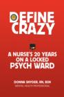 Define Crazy : A Nurse's 20 Years on a Locked Psych Ward - Book