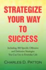 Strategize Your Way to Success : Including 300 Specific Offensive and Defensive Strategies You Can Use in Everyday Life - Book