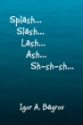 Splash...Slash...Lash...Ash...Sh-Sh-Sh...' - Book