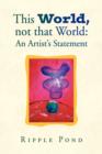 This World, Not That World : An Artist's Statement - Book