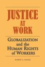 Justice at Work : Globalization and the Human Rights of Workers - Book
