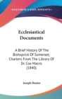 Ecclesiastical Documents : A Brief History Of The Bishoprick Of Somerset; Charters From The Library Of Dr. Cox Macro (1840) - Book