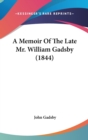 A Memoir Of The Late Mr. William Gadsby (1844) - Book