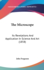 The Microscope: Its Revelations And Application In Science And Art (1858) - Book