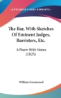 The Bar, With Sketches Of Eminent Judges, Barristers, Etc.: A Poem With Notes (1825) - Book