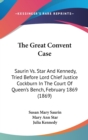 The Great Convent Case: Saurin Vs. Star And Kennedy, Tried Before Lord Chief Justice Cockburn In The Court Of Queen's Bench, February 1869 (1869) - Book