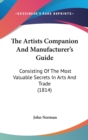 The Artists Companion And Manufacturer's Guide: Consisting Of The Most Valuable Secrets In Arts And Trade (1814) - Book