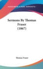 Sermons By Thomas Fraser (1867) - Book