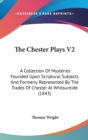 The Chester Plays V2: A Collection Of Mysteries Founded Upon Scriptural Subjects And Formerly Represented By The Trades Of Chester At Whitsuntide (184 - Book