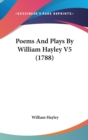 Poems And Plays By William Hayley V5 (1788) - Book
