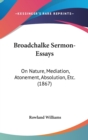 Broadchalke Sermon-Essays: On Nature, Mediation, Atonement, Absolution, Etc. (1867) - Book