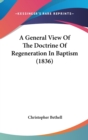 A General View Of The Doctrine Of Regeneration In Baptism (1836) - Book