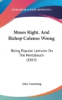 Moses Right, And Bishop Colenso Wrong : Being Popular Lectures On The Pentateuch (1863) - Book