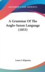 A Grammar Of The Anglo-Saxon Language (1853) - Book