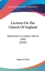 Lectures On The Church Of England: Delivered In London, March, 1840 (1840) - Book