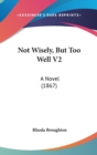 Not Wisely, But Too Well V2: A Novel (1867) - Book