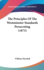 The Principles Of The Westminster Standards Persecuting (1873) - Book