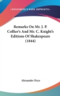 Remarks On Mr. J. P. Collier's And Mr. C. Knight's Editions Of Shakespeare (1844) - Book