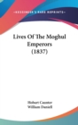 Lives Of The Moghul Emperors (1837) - Book