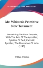 Mr. Whiston's Primitive New Testament: Containing The Four Gospels, With The Acts Of The Apostles; Epistles Of Paul; Catholic Epistles; The Revelation - Book