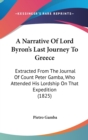A Narrative Of Lord Byron's Last Journey To Greece : Extracted From The Journal Of Count Peter Gamba, Who Attended His Lordship On That Expedition (1825) - Book