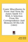Comic Miscellanies In Prose And Verse By James Smith V2: With A Selection From His Correspondence And Memoirs Of His Life (1841) - Book