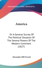 America : Or A General Survey Of The Political Situation Of The Several Powers Of The Western Continent (1827) - Book