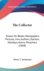 The Collector: Essays On Books, Newspapers, Pictures, Inns, Authors, Doctors, Holidays, Actors, Preachers (1868) - Book