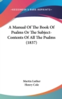 A Manual Of The Book Of Psalms Or The Subject-Contents Of All The Psalms (1837) - Book