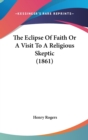 The Eclipse Of Faith Or A Visit To A Religious Skeptic (1861) - Book