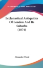 Ecclesiastical Antiquities Of London And Its Suburbs (1874) - Book