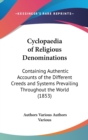 Cyclopaedia Of Religious Denominations: Containing Authentic Accounts Of The Different Creeds And Systems Prevailing Throughout The World (1853) - Book