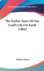 The Earlier Years Of Our Lord's Life On Earth (1864) - Book