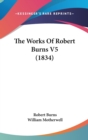 The Works Of Robert Burns V5 (1834) - Book
