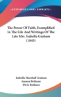 The Power Of Faith, Exemplified In The Life And Writings Of The Late Mrs. Isabella Graham (1843) - Book