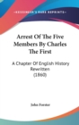Arrest Of The Five Members By Charles The First: A Chapter Of English History Rewritten (1860) - Book