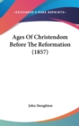 Ages Of Christendom Before The Reformation (1857) - Book