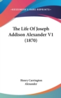 The Life Of Joseph Addison Alexander V1 (1870) - Book