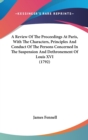 A Review Of The Proceedings At Paris, With The Characters, Principles And Conduct Of The Persons Concerned In The Suspension And Dethronement Of Louis - Book