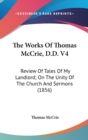 The Works Of Thomas McCrie, D.D. V4: Review Of Tales Of My Landlord; On The Unity Of The Church And Sermons (1856) - Book